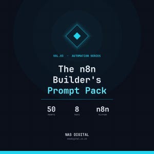 May include: A dark blue digital graphic titled The n8n Builder's Prompt Pack, Vol. 03 Automation Series. It features a central cyan diamond icon, with text indicating 50 prompts, 8 parts, and the n8n platform, signed by NAS DIGITAL at nasdigital.co.uk.