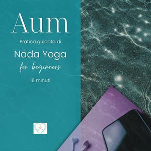 May include: Aum book cover with teal and water background. The title is "Aum" with the subtitle "Pratica guidata di Nāda Yoga for beginners" and "16 minuti". A purple yoga mat, a smartphone, and earbuds are also visible.