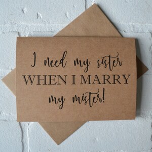 I NEED my SISTER when I MARRY my Mister Bridesmaid Karte Wirst du meine Brautjungfer Karte sein Schwester Karten lustige Brautparty Karte Schwester Braut