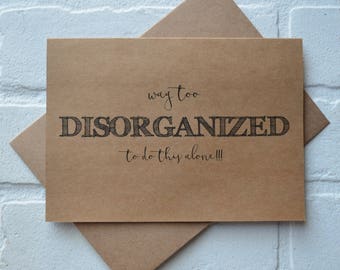 WAY TOO DISORGANIZED to do this without you funny bridesmaid proposal card | wedding bridal party | will you be my matron maid of honor gift