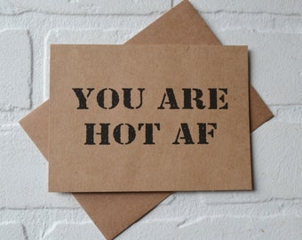 You are HOT AF funny greeting card | Happy Valentine's Day cards | boyfriend | girlfriend | mature gift | just because | love | birthday