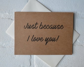 Just because I LOVE YOU greeting card | anniversary friendship cards | happy valentine's day | just because | boyfriend girlfriend gifts