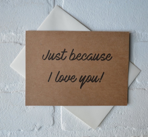 Just because I LOVE YOU card anniversary friendship card valentine/'s day lover card just because card sweetheart boyfriend girlfriend cards