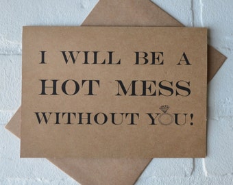 I will be a HOT MESS without you bridesmaid proposal cards | will you be my maid matron of honor card | wedding bridal party gifts | junior