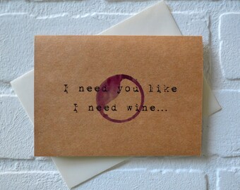 I NEED you like I need WINE card funny wine card just because cards funny alcohol card sarcastic wine cards red wine card wine gift cards