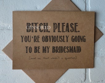 B#TCH PLEASE you're obviously going to be my MAID of honor funny bridesmaid card kraft cards will you be my maid of honor bridal party cards