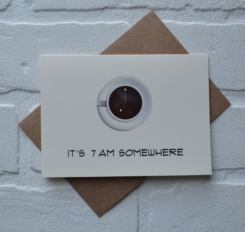 It's 7 AM SOMEWHERE card funny coffee card funny gift card image 1