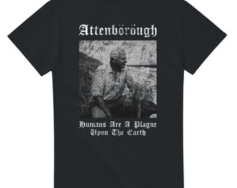 Sir David Attenborough Inspired T-Shirt | Humans Are A Plague Upon The Earth | Black Metal Style Distressed Graphic Tee | Nature Quote Shirt