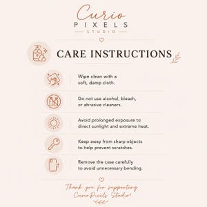 May include: A light pink care instructions card from Curio Pixels Studio featuring five icons and text: wipe with a damp cloth, avoid alcohol or bleach, keep away from direct sunlight and heat, avoid sharp objects, and remove the case carefully.