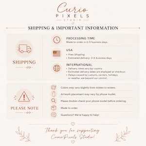 May include: An informational graphic for Curio Pixels Studio with a light background and brown text. It outlines shipping details, including processing times of 2-5 business days, USA free shipping, and international delivery notes, plus product disclaimers.
