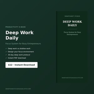 May include: A dark green digital productivity e-book titled Deep Work Daily: Focus System for Busy Entrepreneurs. It lists features including deep work vs shallow work, focus environment design, a 30-day protocol, and an instant PDF download.
