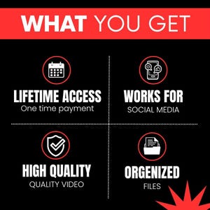 May include: A black graphic with red accents featuring the text WHAT YOU GET. It lists features including LIFETIME ACCESS One time payment, WORKS FOR SOCIAL MEDIA, HIGH QUALITY QUALITY VIDEO, and ORGENIZED FILES with corresponding white icons.