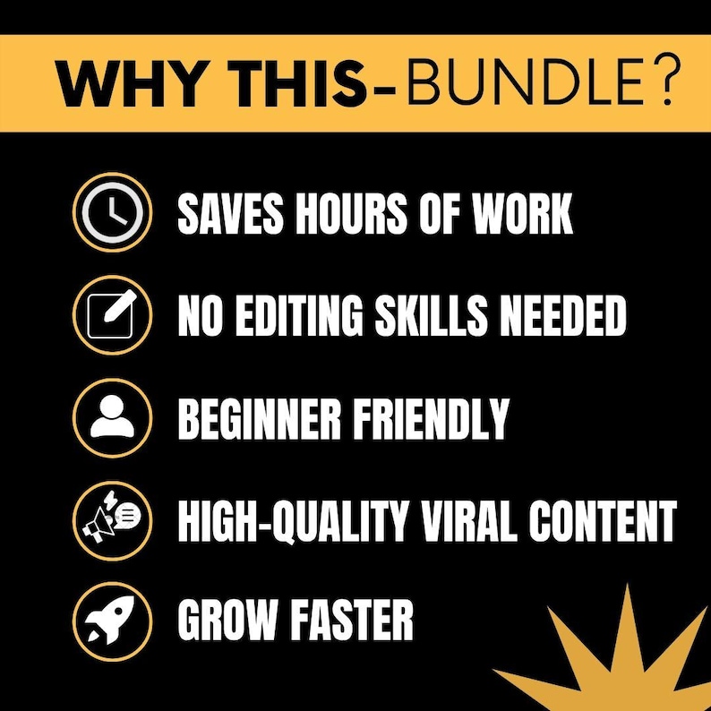 May include: A black informational graphic with a yellow header reading WHY THIS-BUNDLE? followed by five bullet points with icons: a clock for SAVES HOURS OF WORK, a pencil for NO EDITING SKILLS NEEDED, a person for BEGINNER FRIENDLY, a megaphone for HIGH-QUALITY VIRAL CONTENT, and a rocket for GROW FASTER.