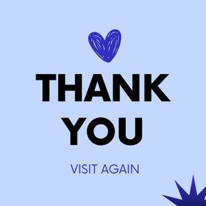 May include: A light blue square graphic featuring a dark blue hand-drawn heart at the top. The text THANK YOU is printed in large black capital letters in the center, with the text VISIT AGAIN in smaller blue capital letters below it.