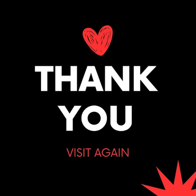 May include: A black graphic sign featuring a hand-drawn red heart at the top, followed by the white text THANK YOU in large capital letters, the red text VISIT AGAIN below it, and a red starburst element in the bottom right corner.