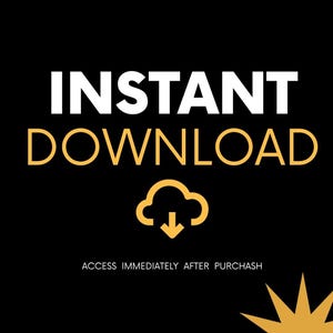 May include: A black graphic featuring the white text INSTANT and the gold text DOWNLOAD. Below this is a gold cloud icon with a downward arrow and the text ACCESS IMMEDIATELY AFTER PURCHASH. A gold starburst shape is visible in the bottom corner.