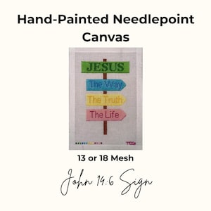 May include: A hand-painted needlepoint canvas featuring a vertical brown post with four directional signs. The green sign reads JESUS, the blue sign reads The Way, the yellow sign reads The Truth, and the pink sign reads The Life. The canvas is white.