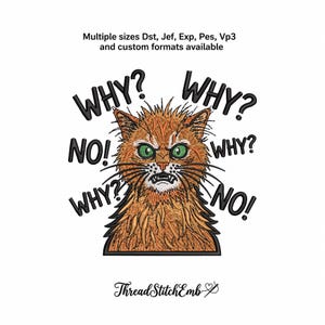 Könnte beinhalten: Ein Stickmuster mit einer zotteligen orangefarbenen Katze mit grünen Augen und einem wütenden Gesichtsausdruck. Der Text WHY? und NO! umgibt die Katze. Über der Katze steht: Multiple sizes Dst, Jef, Exp, Pes, Vp3 and custom formats available. Unten steht der Text ThreadStitchEmb.