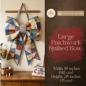May include: A large patchwork quilted bow featuring various floral and geometric fabric patterns in blue, red, and cream. The bow measures 18 inches in width and 28 inches in height. Text on the image reads: Frisky Pattern, Digital PDF Pattern, Large Patchwork Quilted Bow.