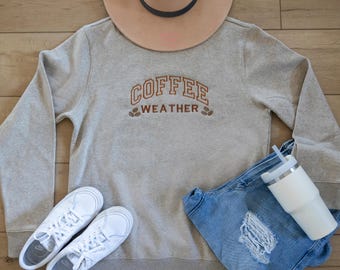 Coffee Weather Embroidered Sweatshirt, Crewneck Sweatshirt, Fall Sweatshirt, Coffee Lover, Embroidered Sweatshirt