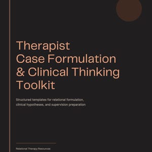 May include: A dark brown document cover featuring the text Therapist Case Formulation & Clinical Thinking Toolkit, with the subtitle Structured templates for relational formulation, clinical hypotheses, and supervision preparation, and Relational Therapy Resources.