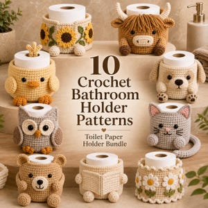 May include: A collection of nine crocheted toilet paper holders featuring various animal and floral designs, including a sunflower cover, a highland cow, a chick, a puppy, an owl, a cat, a bear, a book, and a daisy cover, with the text 10 Crochet Bathroom Holder Patterns Toilet Paper Holder Bundle.