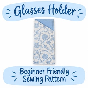 May include: A rectangular fabric glasses holder featuring a white and blue floral vine pattern on the exterior and a solid light blue interior lining. The text "Glasses Holder" and "Beginner Friendly Sewing Pattern" appear above and below.