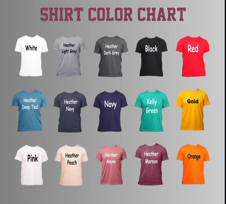 May include: A shirt color chart displaying fifteen t-shirts in various colors including white, heather light grey, heather dark grey, black, red, heather deep teal, heather navy, navy, kelly green, gold, pink, heather peach, heather mauve, heather maroon, and orange.