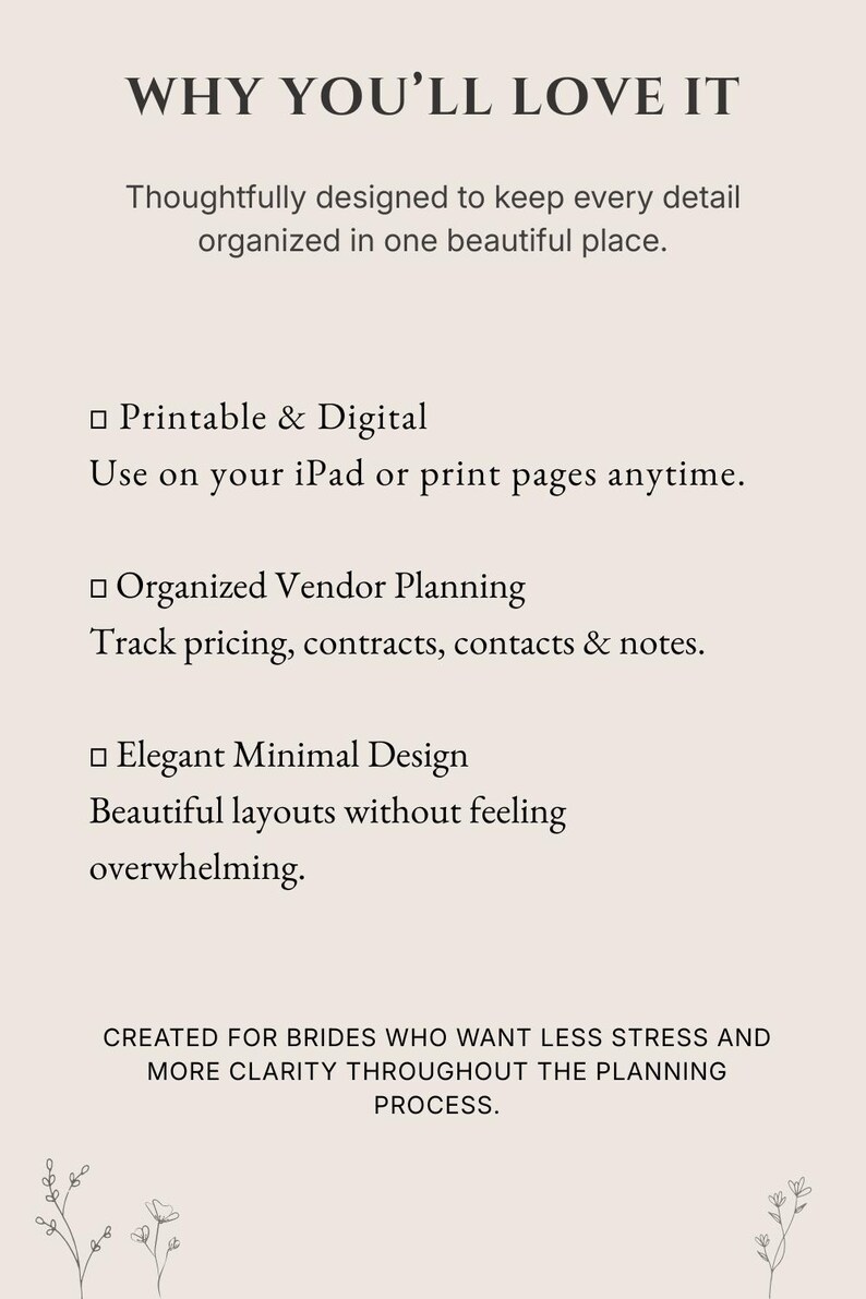 K&ouml;nnte beinhalten: Eine hellbeige Informationsgrafik mit dunkelbraunem Text. Die &Uuml;berschrift lautet WHY YOU'LL LOVE IT. Sie listet Funktionen wie Printable & Digital, Organized Vendor Planning und Elegant Minimal Design auf und endet mit CREATED FOR BRIDES WHO WANT LESS STRESS AND MORE CLARITY THROUGHOUT THE PLANNING PROCESS.