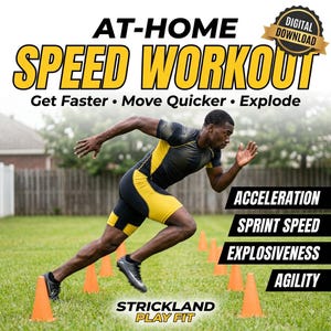 May include: A digital download graphic featuring the text AT-HOME SPEED WORKOUT, Get Faster, Move Quicker, Explode, Acceleration, Sprint Speed, Explosiveness, Agility, and STRICKLAND PLAY FIT, showing a person sprinting past orange cones.