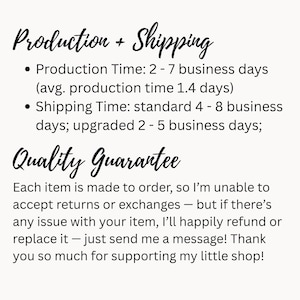 May include: A white informational graphic with black text detailing shop policies. The text includes headers for Production + Shipping and Quality Guarantee, outlining business day timelines, return policies, and a message of appreciation.