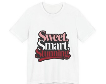 Sweet Smart Stunning Shirt, Chic Graphic Tee, Feminine Statement T-Shirt, Gift for Her
