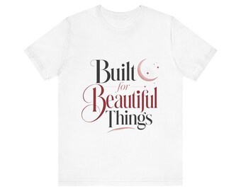 Built for Beautiful Things T-Shirt | Inspirational Script Tee