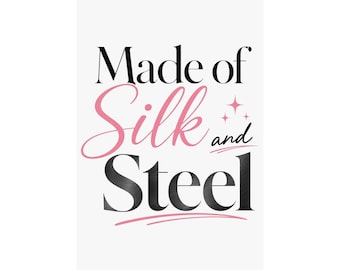 Made of Silk and Steel Poster, Chic Art Print, Feminine Wall Decor, Gift for Her