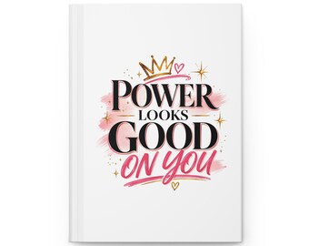 Power Looks Good On You Hardcover Journal | Feminine Crown Typography Notebook