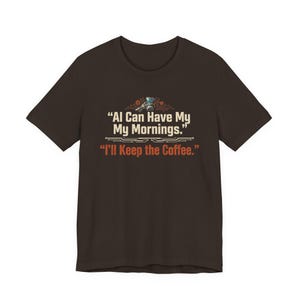 AI Coffee Shirt, Funny AI Tee, AI Can Have My Mornings I'll Keep the Coffee, Tech Worker Gift, Programmer Shirt, Software Engineer Tee