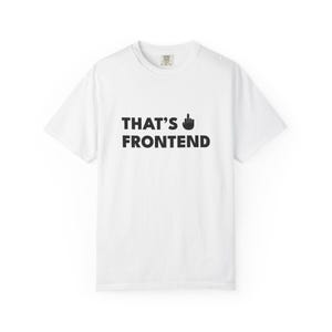 May include: White t-shirt featuring the black text "THAT'S FRONTEND" and a hand gesture. The shirt has a crew neck and short sleeves. The material appears to be cotton.