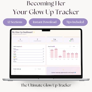 May include: A laptop displays a digital glow-up tracker with sections for habits and mood trends. The screen shows the text "My Glow Up Dashboard" and "The Ultimate Glow Up Tracker". The image includes the text "Becoming Her" and "Your Glow Up Tracker".