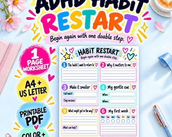 May include: A colorful ADHD Habit Restart worksheet featuring six numbered sections for habit tracking, including prompts like The habit I want to return to, Make it smaller, and My first week. The page includes hearts, stars, and lines for writing.