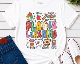 Play Is Learning Preschool Teacher Shirt, Early Education Gift, Kindergarten Appreciation Day Tee, Montessori Staff Unisex T-Shirt