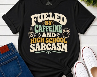 Funny High School Teacher Shirt, Fueled By Caffeine and High School Sarcasm Tee, Teacher Appreciation Gift, Educator Shirt