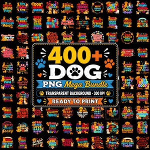 May include: A digital collection of over 400 dog-themed graphic designs featuring colorful text and illustrations of various dog breeds. The central graphic displays the text 400+ DOG PNG Mega Bundle, Transparent Background - 300 DPI, Ready to Print.