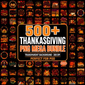 May include: A digital collection of 500+ Thanksgiving PNG files featuring autumn-themed graphics, pumpkins, and seasonal text. The central graphic displays the text 500+ THANKSGIVING PNG MEGA BUNDLE, TRANSPARENT BACKGROUND - 300 DPI, PERFECT FOR POD.