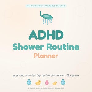 May include: A printable planner titled ADHD Shower Routine with a teal shower head icon, text reading ADHD-FRIENDLY, a gentle, step-by-step system for showers & hygiene, and small icons of blue water droplets, pink droplets, and yellow rubber ducks.