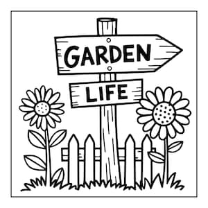 May include: A black and white line art illustration featuring a wooden signpost with two horizontal boards. The top board is shaped like an arrow pointing right and reads GARDEN, while the bottom board reads LIFE. Two sunflowers and a picket fence.