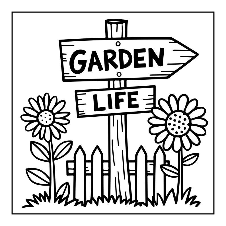 May include: A black and white line art illustration featuring a wooden signpost with two horizontal boards. The top board is shaped like an arrow pointing right and reads GARDEN, while the bottom board reads LIFE. Two sunflowers and a picket fence.