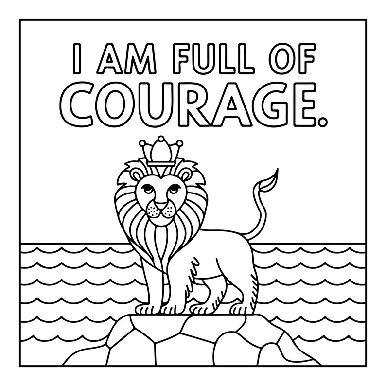 Pu&ograve; includere: Un'illustrazione in bianco e nero a linee che raffigura un leone con una corona, in piedi su una roccia nell'acqua. Sopra il leone, il testo recita I AM FULL OF COURAGE. Il disegno &egrave; racchiuso in un bordo quadrato, stile pagina da colorare.