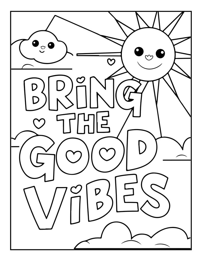May include: A black and white coloring page featuring a smiling sun and a cloud with a face. The text BRING THE GOOD VIBES is written in large, bold, outlined letters with small heart shapes integrated into the design, set against a sky background.