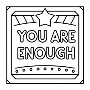 May include: A square black and white line art graphic featuring a centred star at the top and the text YOU ARE ENOUGH in bold capital letters. The design is enclosed within a square border with decorative corner accents and a dotted line at the base.