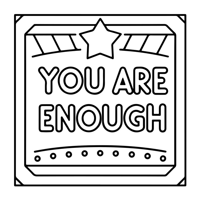 May include: A square black and white line art graphic featuring a centred star at the top and the text YOU ARE ENOUGH in bold capital letters. The design is enclosed within a square border with decorative corner accents and a dotted line at the base.